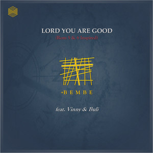 Lord You Are Good(Rom 5 & 6 Inspired)
