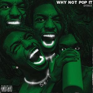 Why Not Pop IT (Explicit)