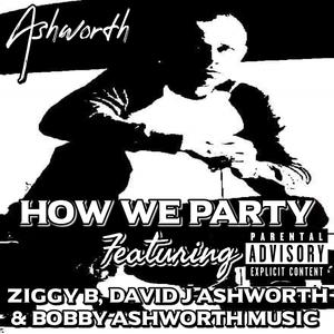 How We Party (feat. Ziggy B, David J Ashworth & Bobby Ashworth Music) (Explicit)