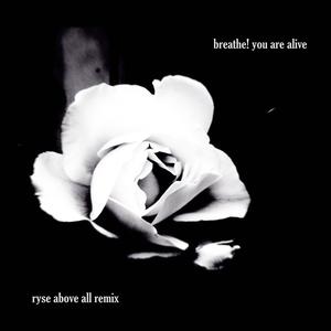 breathe! you are alive (Ryse Above All Remix|Explicit)