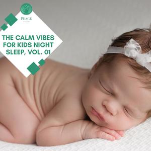 The Calm Vibes For Kids Night Sleep, Vol. 01