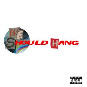 We Should Hang (Explicit)