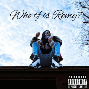 Who tf is Remy (Explicit)