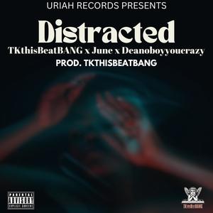 Distracted (feat. June & Deanoboyyoucrazy) [Explicit]