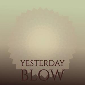 Yesterday Blow