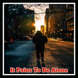 It Pains To Be Alone