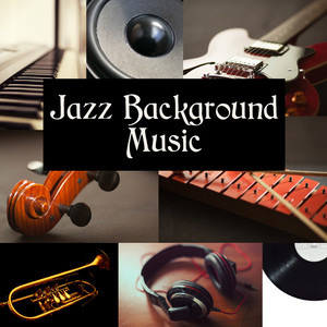 Jazz Background Music: Easy Listening Instrumental Songs, Mood Music for Relaxation, Dinner Party, Reading & Studying