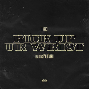 Pick Up Ur Wrist (Explicit)