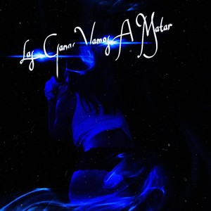 las ganas vamos a matar (Explicit)