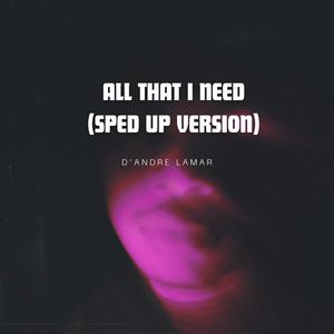 All That I Need (Sped up version)