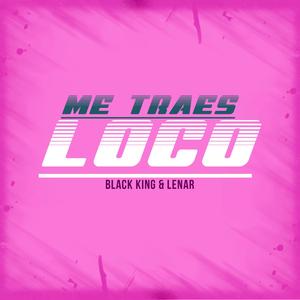 Me Traes Loco (feat. Lenar)