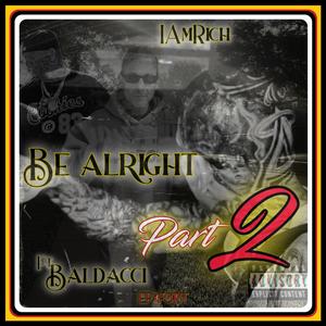 Be Alright, Pt. 2 (feat. Baldacci) (Explicit)