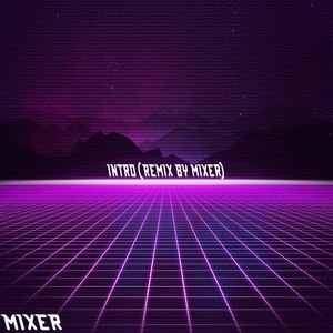 Intro (Remix by Mixer)