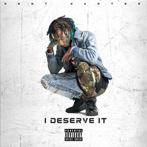 I Deserve It (Explicit)