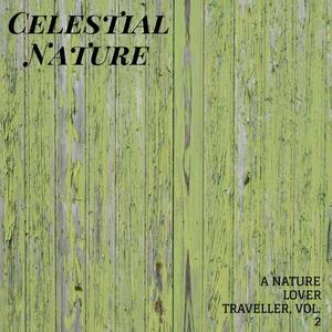 Celestial Nature - A Nature Lover Traveller, Vol. 2