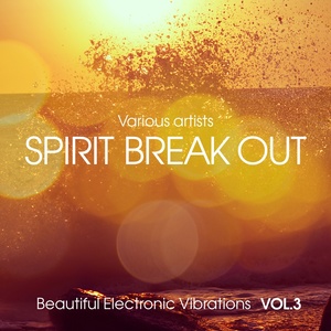 Spirit Break out (Beautiful Electronic Vibrations), Vol. 3