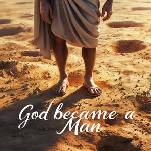 God Became A Man