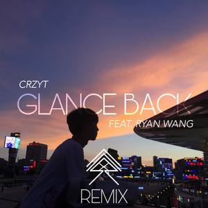 CRZYT - 王宸远-Glance back (CRZYT remix)