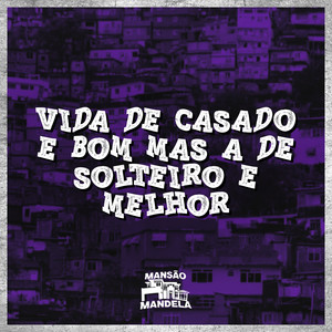 Vida de Casado É Bom Mas a de Solteiro É Melhor