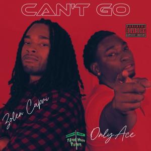 Can't Go (feat. Zolen Capri) (Explicit)