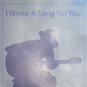 I Wrote a Song for You