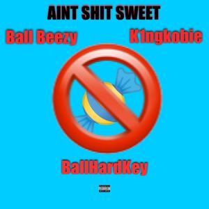 Aint **** Sweet (feat. Ball Beezy & BallHardKey) [Explicit]