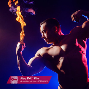 Grand Duke P. - Play With Fire