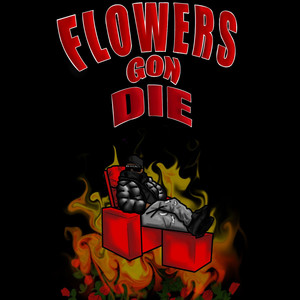 Flowers Gon Die (Explicit)