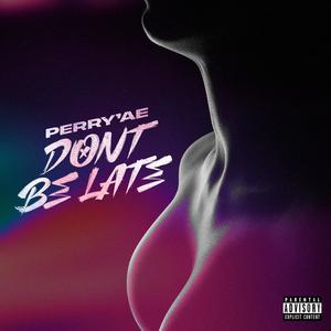 Don't Be Late (Explicit)