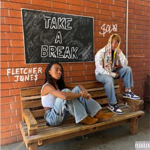 Take A Break (feat. Fletcher Jones) (Explicit)