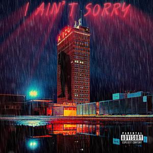 I Ain't Sorry (Explicit)