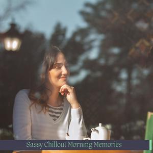 Sassy Chillout Morning Memories