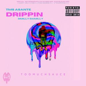 DRIPPIN' (TooMuchSauce) (feat. OMilly Da Milly) [Explicit]