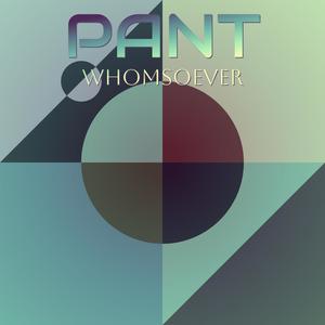 Pant Whomsoever