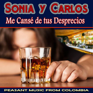 Me Cansé de Tus Desprecios Peasant Music From Colombia