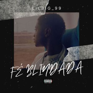 LilBig_99 - Fé Blindada (Explicit)