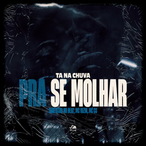 Ta na Chuva pra Se Molhar