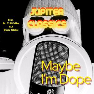 Maybe I'm Dope (feat. Dr. Trill Collins, RLA & Qwote Sillable) [Explicit]