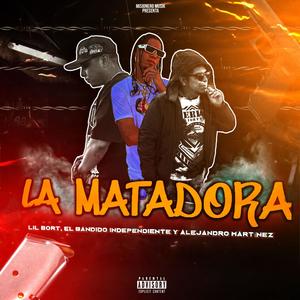 La Matadora (feat. Lil Bort, El bandido independiente & Alejandro Mtz) [Radio Edit]