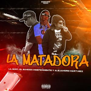 La Matadora (feat. Lil Bort, El bandido independiente & Alejandro Mtz) (Radio Edit)