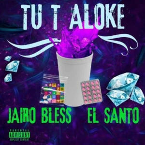 Tu T ALOKE (feat. ElSanto) (Explicit)