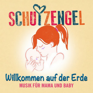 Willkommen auf der Erde (Musik für Mama und Baby)