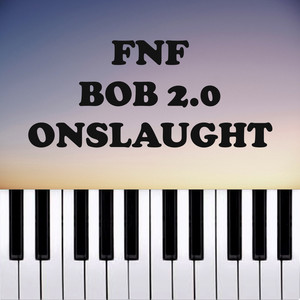 FNF Bob 2.0 - Onslaught (Piano Version)