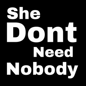 She Don't Need Nobody (Explicit)