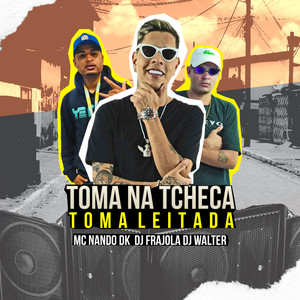 TOMA NA TCHECA, TOMA LEITADA (Explicit)