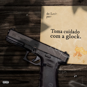 Toma Cuidado Com A Glock (Explicit)