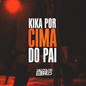 Kika Por Cima do Pai (Explicit)