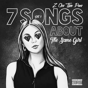 7 Songs About The Same Girl, Pt. 1 (Explicit)