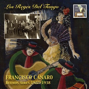 REYES DEL TANGO (LOS) - Francisco Canaro: Buenos Aires (1927-1938)