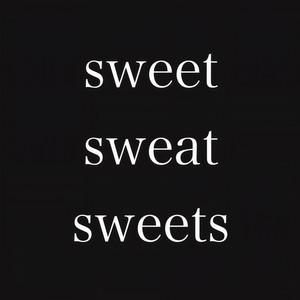 sweet sweat sweets
